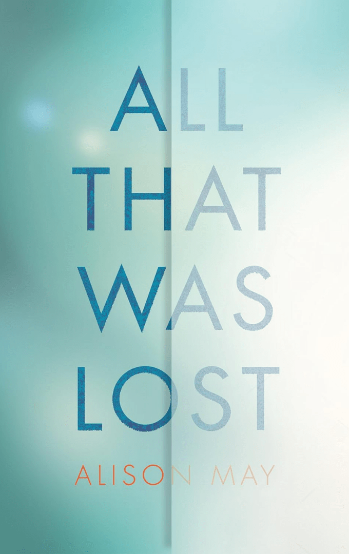 2018-09-06 – Alison May – All That Was&nbsp;Lost