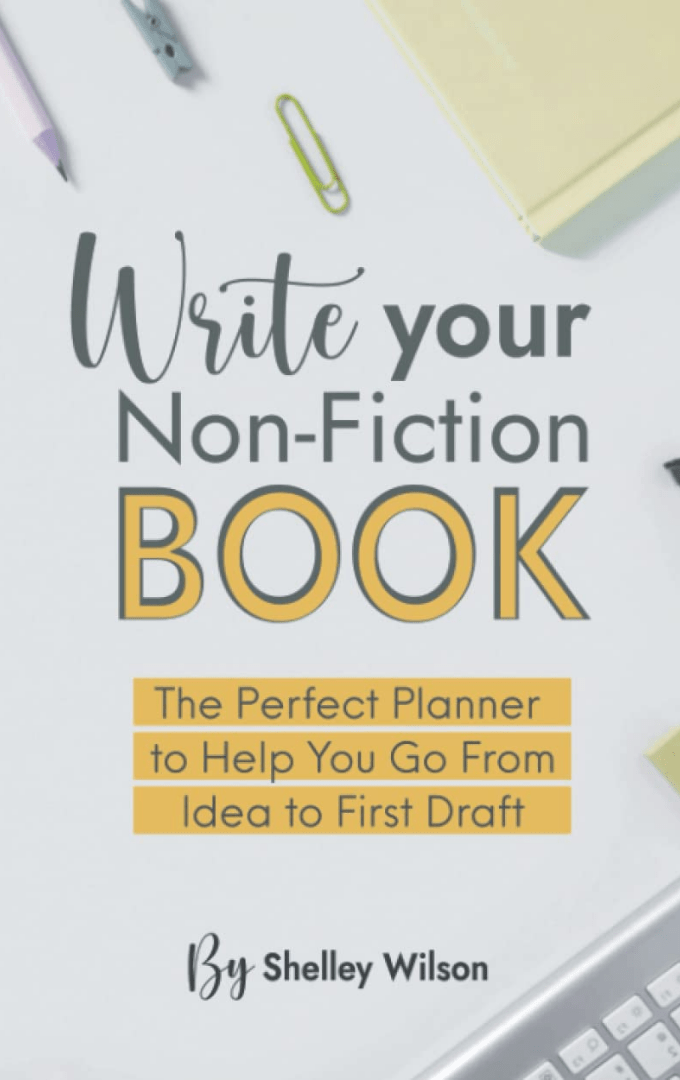2023-03-23 – Shelley Wilson – Write Your Non-Fiction Book: The Perfect Planner to Help You Go From Idea to First&nbsp;Draft