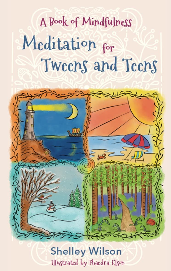 2023-02-14 – Shelley Wilson – Meditation for Tweens and Teens: A Book of&nbsp;Mindfulness